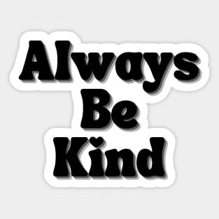 Always Be Kind. Inspirational Saying for Gratitude Sticker